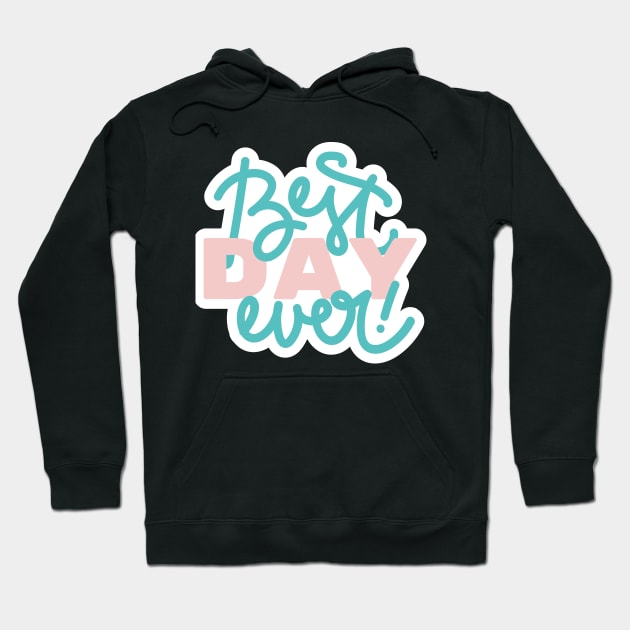 Best Day Ever Hoodie by StylishPrinting